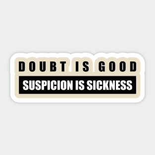 Doubt Is Good Suspicion Is Sickness Sticker